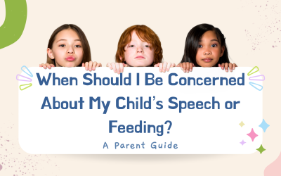 When Should I Be Concerned About My Child’s Speech or Feeding?